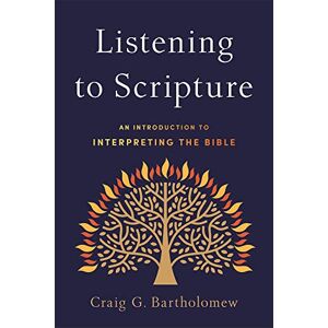 Bartholomew, Craig G. Listening to Scripture: An Introduction to Interpreting the Bible Bartholomew, Craig G. Listening to Scripture: An Introduction to Interpreting the Bible