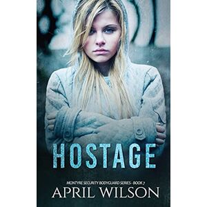 Wilson Hostage: McIntyre Security Bodyguard Series Book 7: Volume 7 Wilson Hostage: McIntyre Security Bodyguard Series Book 7: Volume 7