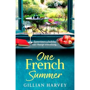 Harvey, Gillian One French Summer: The escapist, feel-good read from Gillian Harvey, author of A Year at the French Farmhouse Harvey, Gillian One French Summer: The escapist, feel-good read from Gillian Harvey, author of A Year at the French Farmhouse