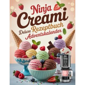 Hamiltond, Claribel C. Ninja Creami Deluxe Rezeptbuch Adventskalender: 24 Tage voller cremiger Überraschungen – Entdecken Sie himmlische Ninja Creami Rezepte für jeden Tag der Adventszeit Hamiltond, Claribel C. Ninja Creami Deluxe Rezeptbuch Adventskalender: 24 Tage voller cremiger Überraschungen – Entdecken Sie himmlische Ninja Creami Rezepte für jeden Tag der Adventszeit