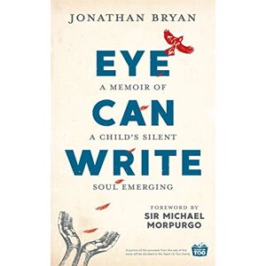 Bryan, Jonathan Eye Can Write: A memoir of a child's silent soul emerging Bryan, Jonathan Eye Can Write: A memoir of a child's silent soul emerging