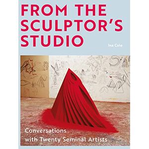Cole, Ina From the Sculptor's Studio: Conversations with 20 Seminal Artists Cole, Ina From the Sculptor's Studio: Conversations with 20 Seminal Artists
