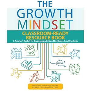Annie Brock The Growth Mindset Classroom-Ready Resource Book: A Teacher's Toolkit for For Encouraging Grit and Resilience in All Students Annie Brock The Growth Mindset Classroom-Ready Resource Book: A Teacher's Toolkit for For Encouraging Grit and Resilience in All Students