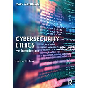 Manjikian, Mary Cybersecurity Ethics: An Introduction Manjikian, Mary Cybersecurity Ethics: An Introduction
