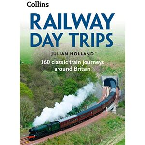 Holland, Julian Railway Day Trips: 160 classic train journeys around Britain Holland, Julian Railway Day Trips: 160 classic train journeys around Britain