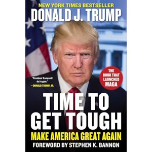 Trump, Donald J. Time to Get Tough: Make America Great Again Trump, Donald J. Time to Get Tough: Make America Great Again