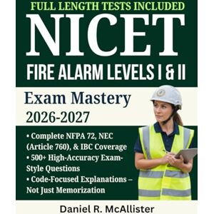 McAllister, Daniel R. NICET Fire Alarm Levels I & II Exam Mastery 2026–2027: Complete Test Prep with NFPA 72, NEC, and IBC Code Coverage Plus 500+ Practice Questions McAllister, Daniel R. NICET Fire Alarm Levels I & II Exam Mastery 2026–2027: Complete Test Prep with NFPA 72, NEC, and IBC Code Coverage Plus 500+ Practice Questions