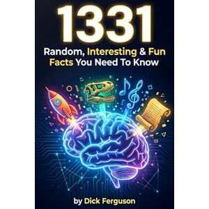 Ferguson, Dick 1331 Random, Interesting & Fun Facts You Need To Know The Knowledge Encyclopedia To Win Trivia: The Ultimate Compendium of Science, History, Pop Culture & Weird Truths for Men & Curious Minds Ferguson, Dick 1331 Random, Interesting & Fun Facts You Need To Know The Knowledge Encyclopedia To Win Trivia: The Ultimate Compendium of Science, History, Pop Culture & Weird Truths for Men & Curious Minds