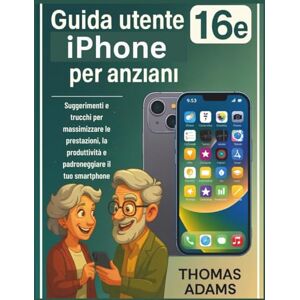 Adams, Thomas Guida utente iPhone 16e per anziani: Suggerimenti e trucchi per massimizzare le prestazioni, la produttività e padroneggiare il tuo smartphone Adams, Thomas Guida utente iPhone 16e per anziani: Suggerimenti e trucchi per massimizzare le prestazioni, la produttività e padroneggiare il tuo smartphone