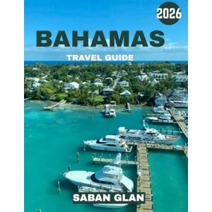 GLAN, SABAN BAHAMAS TRAVEL GUIDE 2026: Discover Crystal-Clear Waters, White-Sand Beaches, and Island Magic where Paradise Comes Alive in Sun, Sea, and Culture GLAN, SABAN BAHAMAS TRAVEL GUIDE 2026: Discover Crystal-Clear Waters, White-Sand Beaches, and Island Magic where Paradise Comes Alive in Sun, Sea, and Culture