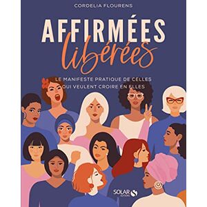 Flourens, Cordelia Affirmées, libérées Le manifeste pratique de celles qui veulent croire en elles Flourens, Cordelia Affirmées, libérées Le manifeste pratique de celles qui veulent croire en elles
