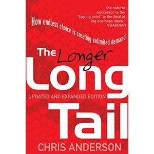 Anderson, Chris The Longer Long Tail: How Endless Choice is Creating Unlimited Demand Anderson, Chris The Longer Long Tail: How Endless Choice is Creating Unlimited Demand