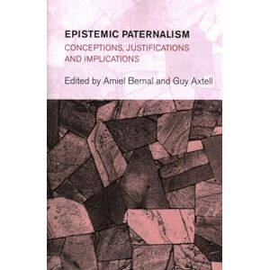 Philosophy Epistemic Paternalism: Conceptions, Justifications and Implications (Collective Studies in Knowledge and Society) Philosophy Epistemic Paternalism: Conceptions, Justifications and Implications (Collective Studies in Knowledge and Society)