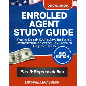 Levasseur, Michael Enrolled Agent Study Guide 2025-2026: The In-Depth EA Review for Part 3 Representation of the IRS Exam to Help You Pass (Complete EA Review and Workbook for Part 1, 2 and 3) Levasseur, Michael Enrolled Agent Study Guide 2025-2026: The In-Depth EA Review for Part 3 Representation of the IRS Exam to Help You Pass (Complete EA Review and Workbook for Part 1, 2 and 3)
