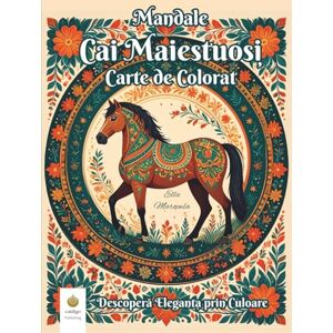 Maropesa, Ella Mandale Cai Maiestuoși Carte de Colorat: Descoperă Eleganța prin Culoare (Romanian Edition) Maropesa, Ella Mandale Cai Maiestuoși Carte de Colorat: Descoperă Eleganța prin Culoare (Romanian Edition)