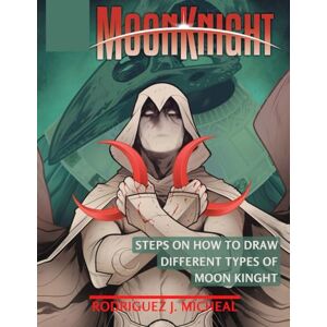 Rodriguez MOON KNIGHT: COLORING BOOK FOR KIDS: HOW TO DRAW MOON KNIGHT Rodriguez MOON KNIGHT: COLORING BOOK FOR KIDS: HOW TO DRAW MOON KNIGHT