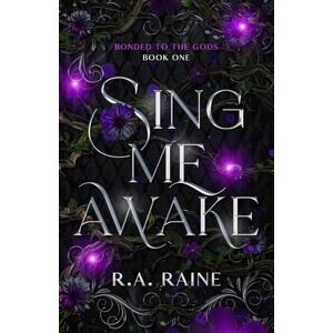 Raine, R.A. Sing Me Awake: A Why Choose Romantasy (Bonded to the Gods) Raine, R.A. Sing Me Awake: A Why Choose Romantasy (Bonded to the Gods)
