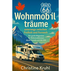 Kruhl, Christine Wohnmobilträume unterwegs zwischen Freiheit und Fernweh: Der große Wegweiser für Wohnmobilreisen durch Kanada und die USA (Individuell Reisen) Kruhl, Christine Wohnmobilträume unterwegs zwischen Freiheit und Fernweh: Der große Wegweiser für Wohnmobilreisen durch Kanada und die USA (Individuell Reisen)