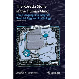 Sanguineti, Vincenzo R. The Rosetta Stone of the Human Mind: Three Languages to Integrate Neurobiology and Psychology Sanguineti, Vincenzo R. The Rosetta Stone of the Human Mind: Three Languages to Integrate Neurobiology and Psychology