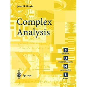 Howie, John M. Complex Analysis (Springer Undergraduate Mathematics Series) Howie, John M. Complex Analysis (Springer Undergraduate Mathematics Series)