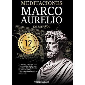 Aurelio, Marco Meditaciones Marco Aurelio en Español Los 12 Libros Completos La Nueva Edición con Traducción Moderna y Analisis Detallados de su Estoicismo y Filosofía (Traducida y Anotada) Aurelio, Marco Meditaciones Marco Aurelio en Español Los 12 Libros Completos La Nueva Edición con Traducción Moderna y Analisis Detallados de su Estoicismo y Filosofía (Traducida y Anotada)
