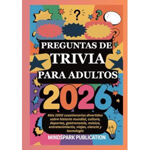PUBLICATION, MINDSPARK PREGUNTAS DE TRIVIA PARA ADULTOS 2026: Más 1500 cuestionarios divertidos sobre historia mundial, cultura, deportes, gastronomía, música, entretenimiento, viajes, ciencia y tecnología PUBLICATION, MINDSPARK PREGUNTAS DE TRIVIA PARA ADULTOS 2026: Más 1500 cuestionarios divertidos sobre historia mundial, cultura, deportes, gastronomía, música, entretenimiento, viajes, ciencia y tecnología