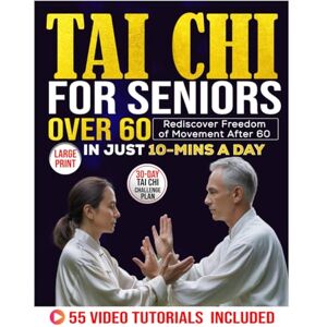 J. Walker, Jay Tai Chi For Seniors Over 60: Rediscover Freedom of Movement After 60 J. Walker, Jay Tai Chi For Seniors Over 60: Rediscover Freedom of Movement After 60