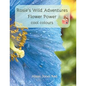 Rød, Dr. Alison Jones Rosie's Wild Adventures: Flower Power, Cool Colours Rød, Dr. Alison Jones Rosie's Wild Adventures: Flower Power, Cool Colours