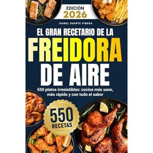 DUARTE PINEDA, ISABEL El Gran Recetario de la Freidora de Aire: 550 platos irresistibles: cocina más sano, más rápido y con todo el sabor DUARTE PINEDA, ISABEL El Gran Recetario de la Freidora de Aire: 550 platos irresistibles: cocina más sano, más rápido y con todo el sabor