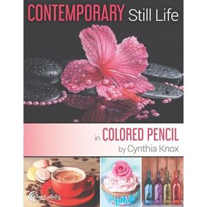 Knox, Cynthia Contemporary Still Life in Colored Pencil Knox, Cynthia Contemporary Still Life in Colored Pencil