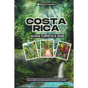 Herrera, Bryon D. Guida turistica della Costa Rica 2026: lussureggianti foreste pluviali, imponenti vulcani, spiagge della costa del Pacifico, città del surf e fughe tropicali in America Centrale e nei Caraibi. Herrera, Bryon D. Guida turistica della Costa Rica 2026: lussureggianti foreste pluviali, imponenti vulcani, spiagge della costa del Pacifico, città del surf e fughe tropicali in America Centrale e nei Caraibi.
