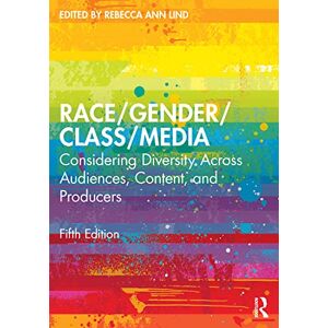 Race/Gender/Class/Media: Considering Diversity Across Audiences, Content, and Producers Race/Gender/Class/Media: Considering Diversity Across Audiences, Content, and Producers