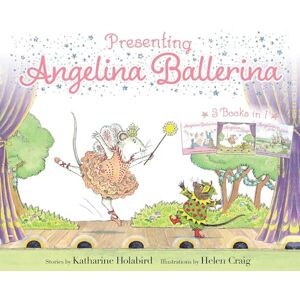 Holabird, Katharine Presenting Angelina Ballerina: Angelina Ballerina; Angelina on Stage; Angelina at the Palace Holabird, Katharine Presenting Angelina Ballerina: Angelina Ballerina; Angelina on Stage; Angelina at the Palace
