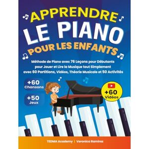 Academy, TEDMA Apprendre le Piano Pour les Enfants: Méthode de Piano avec 76 Leçons pour Débutants pour Jouer et Lire la Musique tout Simplement avec 60 Partitions, Vidéos, Théorie Musicale et 50 Activités et Jeux Academy, TEDMA Apprendre le Piano Pour les Enfants: Méthode de Piano avec 76 Leçons pour Débutants pour Jouer et Lire la Musique tout Simplement avec 60 Partitions, Vidéos, Théorie Musicale et 50 Activités et Jeux
