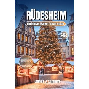 Lambert, James J. RÜDESHEIM Christmas Market Travel Guide 2025–2026: Unwrap the Magic of Rüdesheim: The Ultimate Christmas Travel Guide to Rhine River Cruises, the ... Escapes in Germany’s Fairytale Wine Town Lambert, James J. RÜDESHEIM Christmas Market Travel Guide 2025–2026: Unwrap the Magic of Rüdesheim: The Ultimate Christmas Travel Guide to Rhine River Cruises, the ... Escapes in Germany’s Fairytale Wine Town