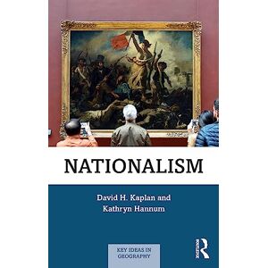 Kaplan, David H. Nationalism (Key Ideas in Geography) Kaplan, David H. Nationalism (Key Ideas in Geography)