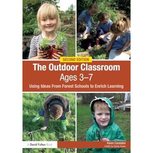 Constable, Karen The Outdoor Classroom Ages 3-7: Using Ideas From Forest Schools to Enrich Learning Constable, Karen The Outdoor Classroom Ages 3-7: Using Ideas From Forest Schools to Enrich Learning