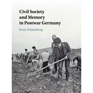 Wüstenberg, Jenny Civil Society and Memory in Postwar Germany Wüstenberg, Jenny Civil Society and Memory in Postwar Germany