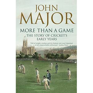 Major, John More Than A Game: The Story of Cricket's Early Years Major, John More Than A Game: The Story of Cricket's Early Years