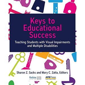 Keys to Educational Success: Teaching Students with Visual Impairments and Multiple Disabilities Keys to Educational Success: Teaching Students with Visual Impairments and Multiple Disabilities