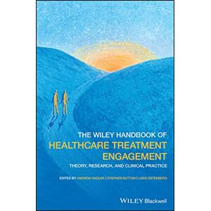 Wiley-Blackwell The Wiley Handbook of Healthcare Treatment Engagement: Theory, Research, and Clinical Practice Wiley-Blackwell The Wiley Handbook of Healthcare Treatment Engagement: Theory, Research, and Clinical Practice