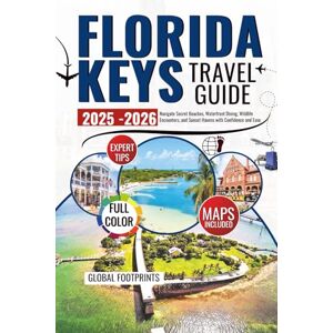 Footprint, Global Florida Keys Travel Guide 2025-2026: Navigate Secret Beaches, Waterfront Dining, Wildlife Encounters, and Sunset Havens with Confidence and Ease Footprint, Global Florida Keys Travel Guide 2025-2026: Navigate Secret Beaches, Waterfront Dining, Wildlife Encounters, and Sunset Havens with Confidence and Ease