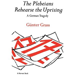 Grass, Gunter The Plebeians Rehearse the Uprising: A German Tragedy (Harvest Book) Grass, Gunter The Plebeians Rehearse the Uprising: A German Tragedy (Harvest Book)
