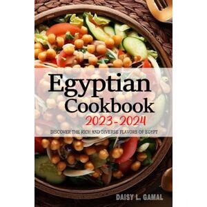 Daisy Tech Egyptian Cookbook 2023-2024 Discover the Rich and Diverse Flavors of Egypt: 140 Traditional and Authentic Egyptian Recipes passed down from generations . The Egyptian Cookbook 2023-2024 Daisy Tech Egyptian Cookbook 2023-2024 Discover the Rich and Diverse Flavors of Egypt: 140 Traditional and Authentic Egyptian Recipes passed down from generations . The Egyptian Cookbook 2023-2024