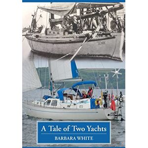 White, Barbara A Tale of Two Yachts: One Century Separates Our Sailing Couples' Remarkably Similar Cruises: 1 (Round the World on Zoonie) White, Barbara A Tale of Two Yachts: One Century Separates Our Sailing Couples' Remarkably Similar Cruises: 1 (Round the World on Zoonie)