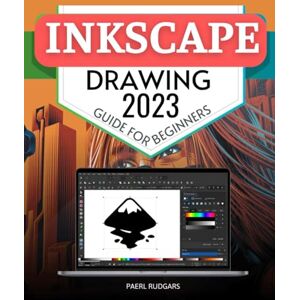 Paerl Rudgars Inkscape Drawing 2023 Guide for Beginners: Mastering the Art of Vector Graphics A Comprehensive Journey from Basics to Advanced Techniques Paerl Rudgars Inkscape Drawing 2023 Guide for Beginners: Mastering the Art of Vector Graphics A Comprehensive Journey from Basics to Advanced Techniques