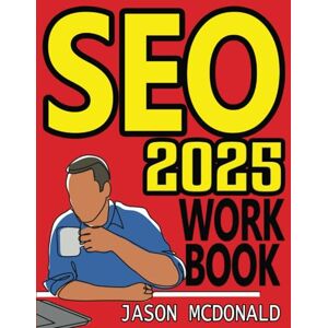 McDonald, Jason SEO Workbook: Search Engine Optimization in Seven Steps (2025 Marketing Social Media, SEO, & Online Ads Books) McDonald, Jason SEO Workbook: Search Engine Optimization in Seven Steps (2025 Marketing Social Media, SEO, & Online Ads Books)