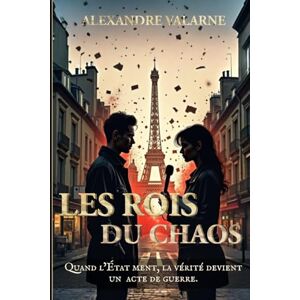 Valarne, AV Alexandre Les rois du chaos: Quand l’État ment, la vérité devient un acte de guerre. Valarne, AV Alexandre Les rois du chaos: Quand l’État ment, la vérité devient un acte de guerre.
