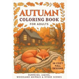 Grimberg, Emma Autumn Coloring Book for Adults: 58 Cozy Fall Designs Featuring Pumpkins, Whimsical Woodland Animals and Relaxing Mandalas for Mindful Stress Relief (The Calming Seasons Collection) Grimberg, Emma Autumn Coloring Book for Adults: 58 Cozy Fall Designs Featuring Pumpkins, Whimsical Woodland Animals and Relaxing Mandalas for Mindful Stress Relief (The Calming Seasons Collection)