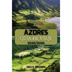 BROWN, NELLY Guía de Viaje Azores 2025-2026: Vaya más allá de lo común Descubra gemas ocultas de las Azores, escapadas al aire libre y lugares culturales destacados con la guía más práctica (MAPA) BROWN, NELLY Guía de Viaje Azores 2025-2026: Vaya más allá de lo común Descubra gemas ocultas de las Azores, escapadas al aire libre y lugares culturales destacados con la guía más práctica (MAPA)